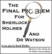 Loft Theatre: The Final Problem for Sherlock Holmes and Dr Watson (2005)
